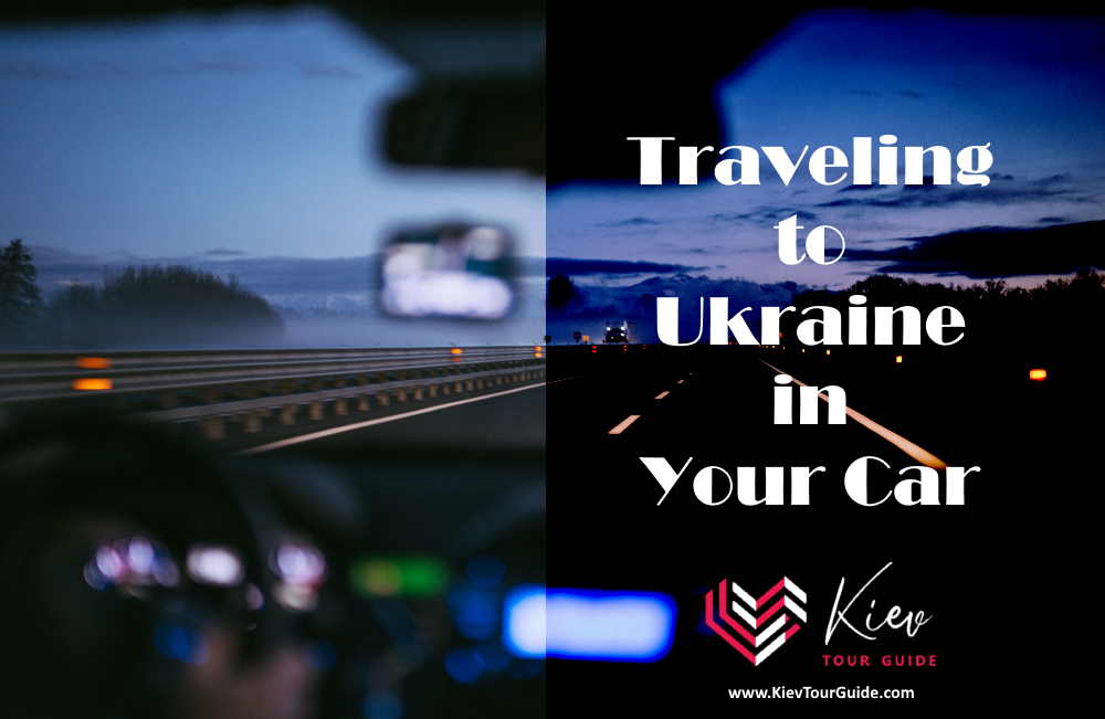Traveling to Ukraine in Your Car - Entry, Driving in Ukraine and What to Expect