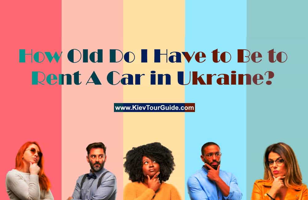 How Old Do I Have to Be to Rent A Car in Ukraine? (And Your Best Options) | Kiev Tour Guide