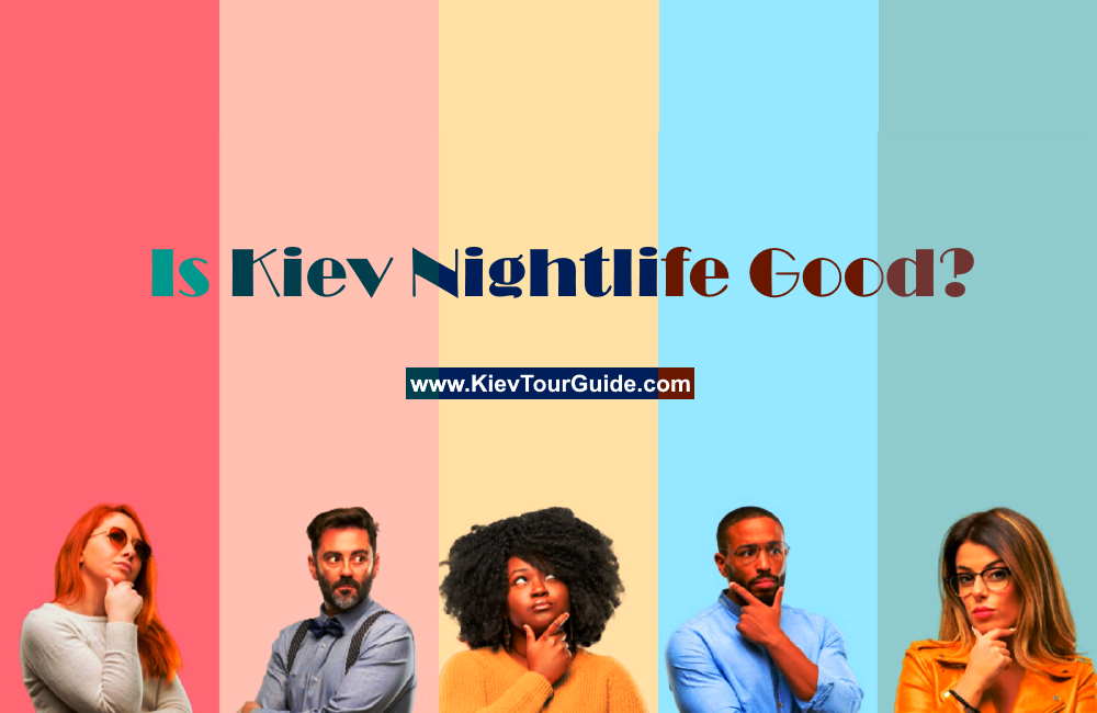 Is Kiev Nightlife Good | Kiev nightlife FAQ